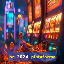 br 2024 plataforma de jogos